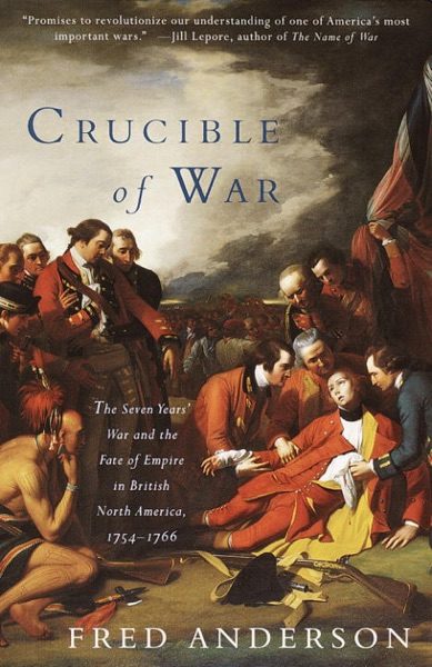 Crucible of War: The Seven Years’ War and the Fate of Empire in British North America, 1754-1766 cover